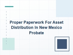 Proper Paperwork for Asset Distribution in New Mexico Probate