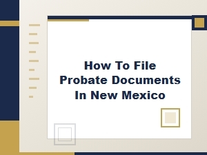 How to File Probate Documents in New Mexico