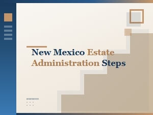 New Mexico Estate Administration Steps for Executors
