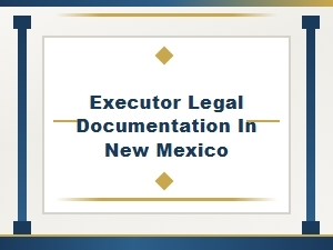 Executor Legal Documentation in New Mexico Filing Requirements