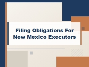 Filing Requirements for New Mexico Executors
